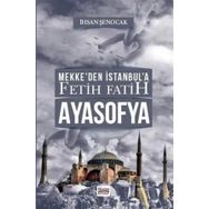Mekke'den İstanbul'a Fetih Fatih Ayasofya - İhsan Şenocak