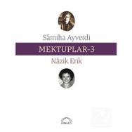 Mektuplar 3 - Nazik Erik Samiha Ayverdi