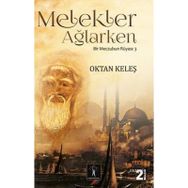 MELEKLER AĞLARKEN BIR MECZUBUN RÜYASI-3 - OKTAN KELEŞ