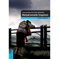MELODRAMATIK İMGELEM (YEŞİLÇAM'DAN YENI TÜRK SİNEMASINA) - HASAN AKBULUT