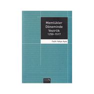 Memlükler Döneminde Vezirlik 1250 - 1517 - Fatih Yahya Ayaz
