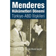 Menderes Hükümetleri Dönemi Türkiye - ABD İlişkileri - Recep Murat Geçikli
