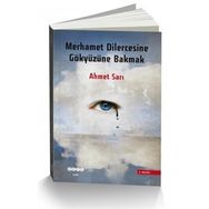 Merhamet Dilercesine Gökyüzüne Bakmak - Ahmet Sarı