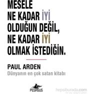 Mesele Ne Kadar İyi Olduğun Değil Ne Kadar İyi Olmak İstediğin - Paul Arden