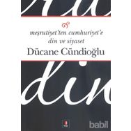 MEŞRUTİYETTEN CUMHURIYETE DIN VE SIYASET - DÜCANE CÜNDİOĞLU