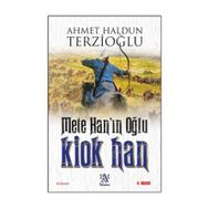 Mete Han’ın Oğlu Kiok Han - Ahmet Haldun Terzioğlu