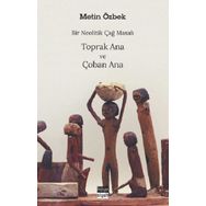 Metin Özbek - Bir Neolitik Çağ Masalı Toprak Ana ve Çoban Ana