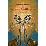 Metinlerarasılık ve Kurmacada Gerçeklik Üzerine - Şerefnur Atik