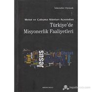 METOT VE ÇALIŞMA ALANLARI AÇISINDAN TÜRKİYE'DE MISYONERLIK FAALIYETLERI - İSKENDER OYMAK