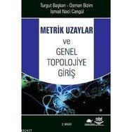 METRIK UZAYLAR VE GENEL TOPOLOJIYE GİRİŞ - TURGUT BAŞKAN;OSMAN BIZIM;İSMAİL NACI CANGÜL