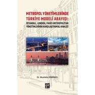 Metropol Yönetimlerinde Türkiye Modeli Arayışı: İstanbul, Londra, Paris Metropolitan Yönetimlerinin Karşılaştırmalı Analizi - Mustafa Demirkol