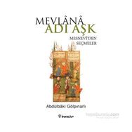 Mevlana Adı Aşk - Mesneviden Seçmeler - Abdülbaki Gölpınarlı