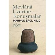 Mevlana Üzerine Konuşmalar - Mahmut Erol Kılıç