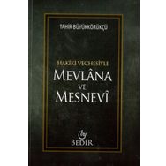 Mevlana ve Mesnevi - Hakiki Vechesiyle - Tahir Büyükkörükçü