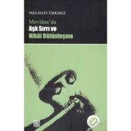 MEVLANA'DA AŞK SIRRI VE NIHAI BÜTÜNLEŞME - MELÂHAT ÜRKMEZ