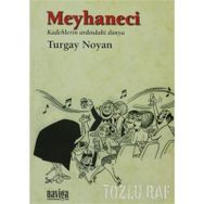 MEYHANECI KADEHLERIN ARDINDAKİ DÜNYA - TURGAY NOYAN