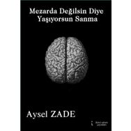 Mezarda Değilsin Diye Yaşıyorsun Sanma - Aysel Zade
