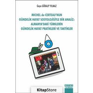 Michel De Certeau'nun Gündelik Hayat Sosyolojisi ile Bir Analiz - Gaye Gökalp Yılmaz