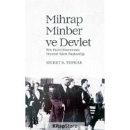 Mihrap Minber ve Devlet - Tek Parti Döneminde Diyanet Başkanlığı - Hicret K. Toprak