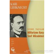 MILITARIZME KARŞI SINIF MÜCADELESİ SEÇME YAZILAR - KARL LIEBKNECHT