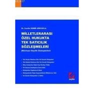 MİLLETLERARASI ÖZEL HUKUKTA TEK SATICILIK SÖZLEŞMELERİ (MÜNHASIR BAYILIK SÖZLEŞMELERİ) - CEMILE DEMIR GÖKYAYLA