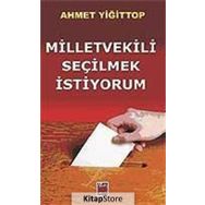 MILLETVEKILI SEÇİLMEK İSTİYORUM - AHMET YİĞİT TOP