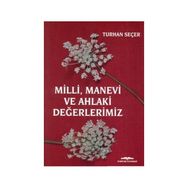 Milli, Manevi ve Ahlaki Değerlerimiz - Turhan Seçer