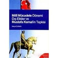 Milli Mücadele Dönemi Dış Etkiler ve Mustafa Kemal’in Tepkisi - Selçuk Duran