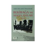 MILLI MÜCADELE DÖNEMİNDE BEKIR AĞA VE MALTA ANILARI - MEHMET AKIF BAL