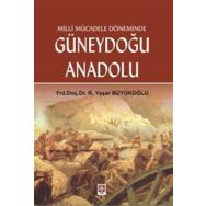 MILLI MÜCADELE DÖNEMİNDE GÜNEYDOĞU ANADOLU 30 EKIM 1918 - 20 EKIM 1921 - R. YAŞAR BÜYÜKOĞLU