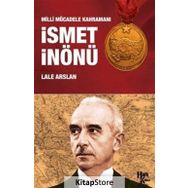 Milli Mücadele Kahramanı İsmet İnönü - Lale Arslan