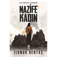 Milli Mücadele Kahramanı Nazife Kadın - İlknur Bektaş