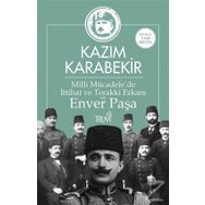Milli Mücadele'de İttihat ve Terakki Erkanı ve Enver Paşa - Kazım Karabekir