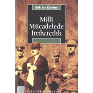 MILLI MÜCADELEDE İTTİHATÇILIK - ERIK JAN ZURCHER