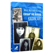 Milli Mücadelenin Cesur ve Kayıp Kadınları - İlknur Bektaş