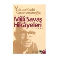 Milli Savaş Hikayeleri - Yakup Kadri Karaosmanoğlu