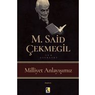Milliyet Anlayışımız - M. Said Çekmegil