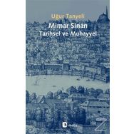 Mimar Sinan: Tarihsel ve Muhayyel - Uğur Tanyeli - Metis Yayınları
