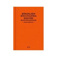 MIMARLIĞIN BIYO-POLITIKA SÖZLÜĞÜ - LEVENT ŞENTÜRK