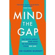 Mind The Gap: The Truth About Desire and How To Futureproof Your Sex Life