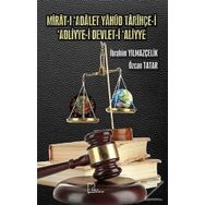 Mirat-ı 'Adalet Yahud Tarihçe-i 'Adliyye-i Devlet-i 'Aliyye - Özcan Tatar
