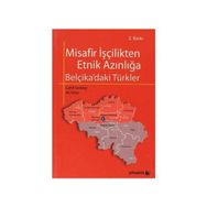 MISAFIR İŞÇİLİKTEN ETNIK AZINLIĞA BELÇİKA'DAKİ TÜRKLER - ALI KÖSE;CAHIT GELEKÇİ