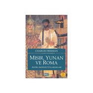 MISIR, YUNAN VE ROMA ANTIK AKDENIZ UYGARLIKLARI - CHARLES FREEMAN