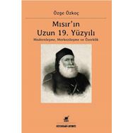 Mısır'ın 19. Yüzyılı Modernleşme Merkezileşme ve Özerklik - Özge Özkoç