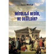 Mitoloji Nedir, Ne Değildir? - Oğuz Mutlu