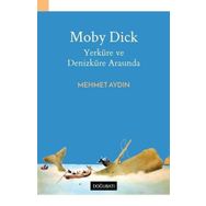 Moby Dick Yerküre ve Denizküre Arasında - Mehmet Aydın