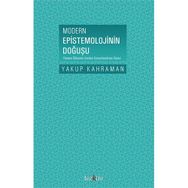 Modern Epistemolojinin Doğuşu - Yakup Kahraman