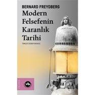 Modern Felsefenin Karanlık Tarihi - Bernard Freydberg
