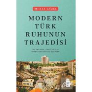 Modern Türk Ruhunun Trajedisi - Murat Güzel