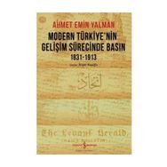 Modern Türkiye’nin Gelişim Sürecinde Basın 1831-1913 - Ahmet Emin Yalman